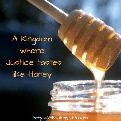 A Kingdom where Justice tastes like honey