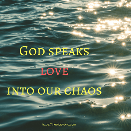 God speaks love into our chaos