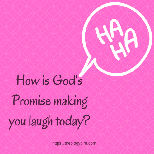 How is God's Promise making you laugh today_