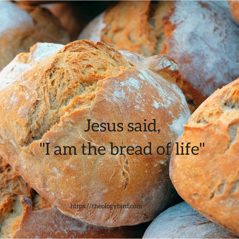Jesus said,_I am the bread of life_