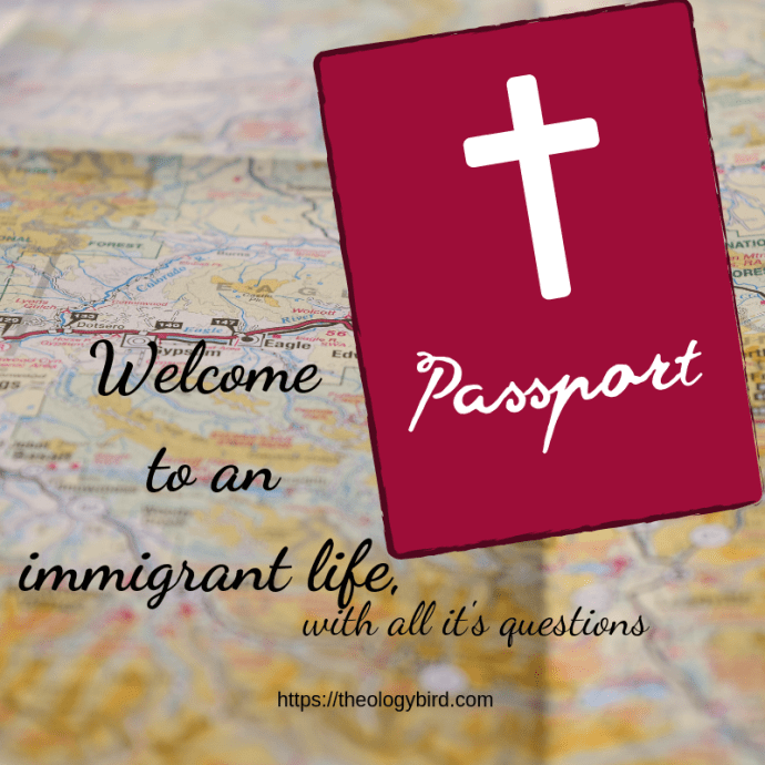 A red image of a passport with a cross in place of a country emblem sits atop a background of a mostly vague map.  Alongside is the text, "Welcome to an immigrant life, and all of it's questions"  below is the url: https://theologybird.ocm