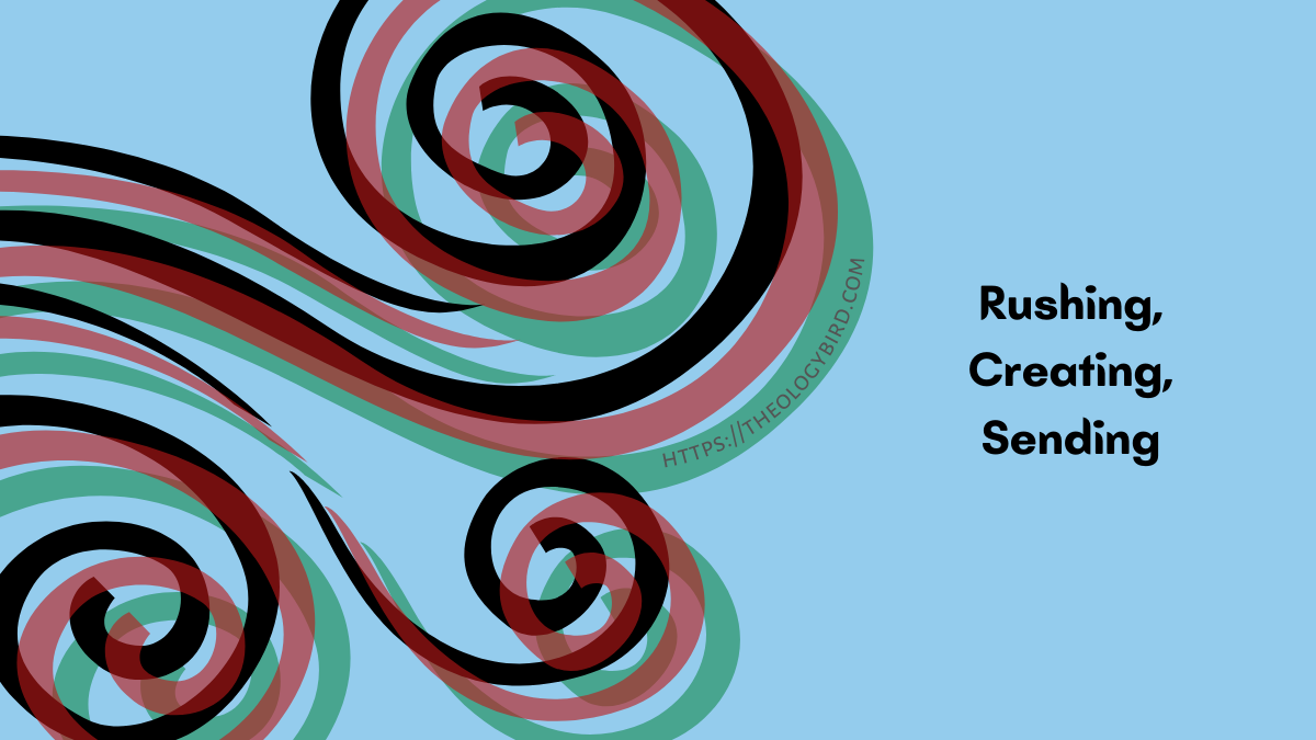 Rushing, Creating, Sending Pentecost 2022